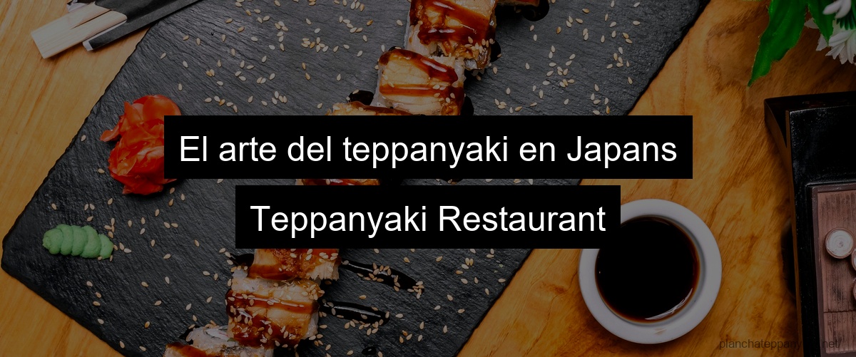 El arte del teppanyaki en Japans Teppanyaki Restaurant