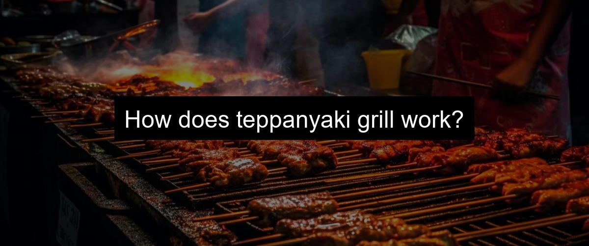 How does teppanyaki grill work?