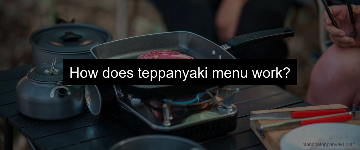 How does teppanyaki menu work?