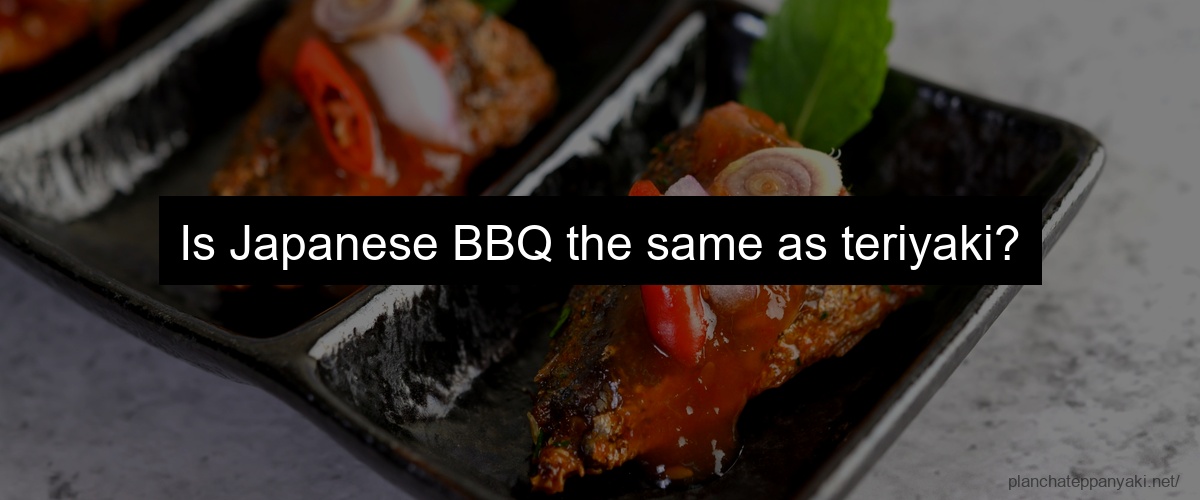 Is Japanese BBQ the same as teriyaki?