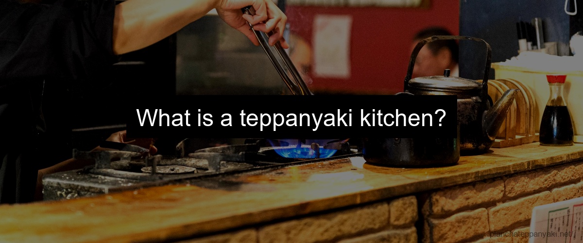 What is a teppanyaki kitchen?