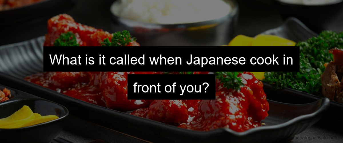 What is it called when Japanese cook in front of you?