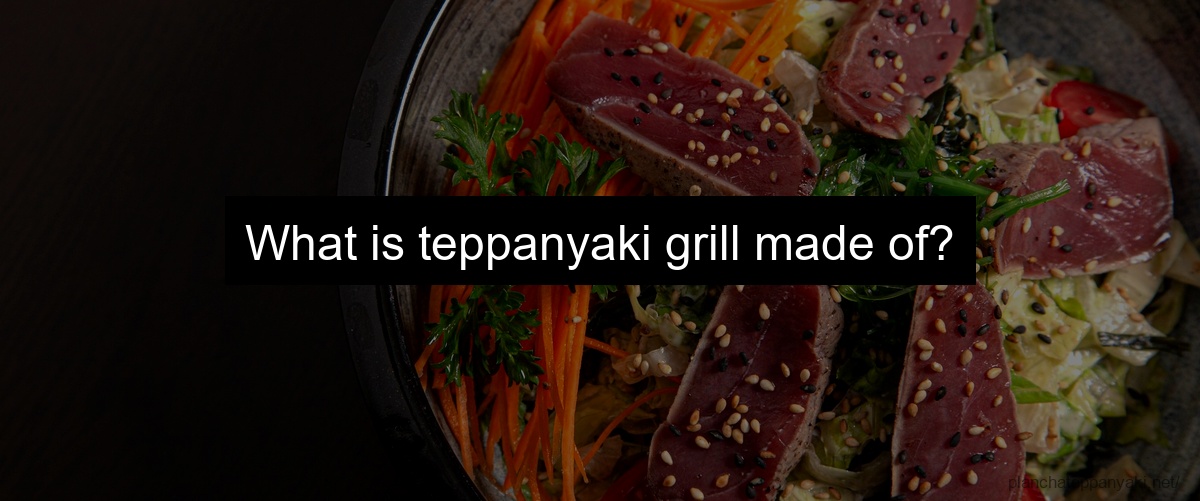 What is teppanyaki grill made of?