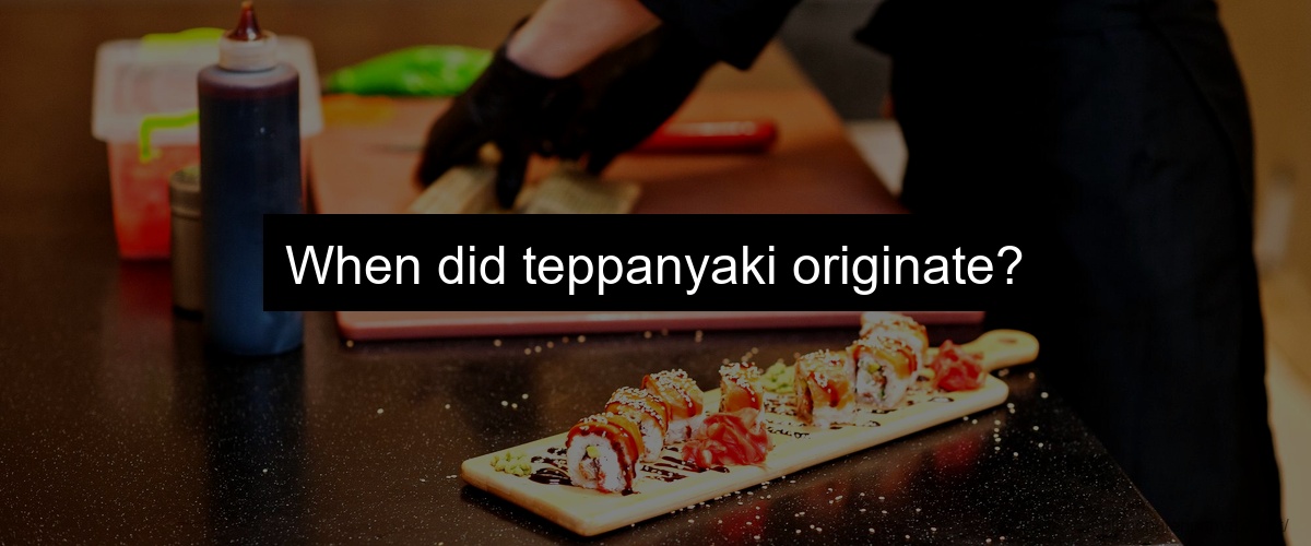 When did teppanyaki originate?
